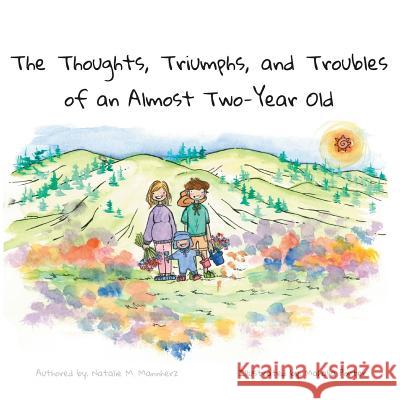 The Thoughts, Triumphs, and Troubles of an Almost Two-Year Old Natalie McKechnie Mannherz 9781729744833