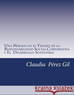Una Mirada en el Tiempo de la Responsabilidad Social Corporativa: y El Desarrollo Sostenible Gil, Claudia Perez 9781729747643