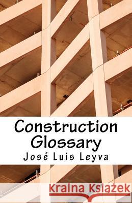 Construction Glossary: English-Spanish Construction Terms Jose Luis Leyva 9781729748145 Createspace Independent Publishing Platform
