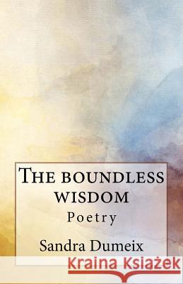 The boundless wisdom Dumeix, Sandra 9781729753255 Createspace Independent Publishing Platform