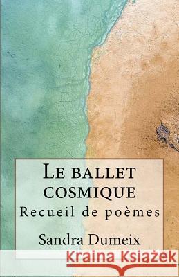 Le ballet cosmique Dumeix, Sandra 9781729753453 Createspace Independent Publishing Platform