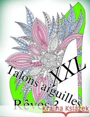 Talons Aiguilles Reves XXL 3 - Coloriages Pour Adultes: Coloriage Anti-Stress The Art of You 9781729756362 Createspace Independent Publishing Platform