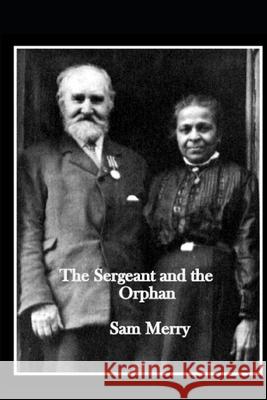 The English Sergeant and Indian Orphan: Family Biography Sam Merry 9781729762325 Createspace Independent Publishing Platform