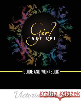 Girl, Get Up: The Guide & Workbook Victoria Venable 9781729764329
