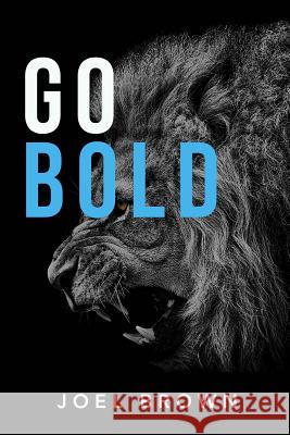 Go Bold: You Are Next In Line To Do Great Things Brown, Joel D. 9781729771945