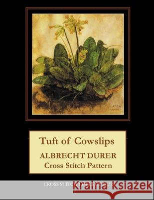 Tuft of Cowslips: Albrecht Durer Cross Stitch Pattern Cross Stitch Collectibles Kathleen George 9781729773031 Createspace Independent Publishing Platform