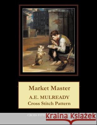 Market Master: A.E. Mulready Cross Stitch Pattern Cross Stitch Collectibles Kathleen George 9781729773413