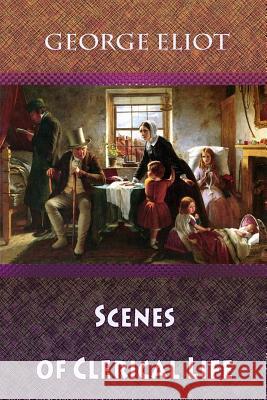 Scenes of Clerical Life George Eliot 9781729773680 Createspace Independent Publishing Platform