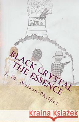 Black Crystal - The Essence: The legend gives birth to a legacy. J. M. Nelson-Philpot 9781729779859 Createspace Independent Publishing Platform