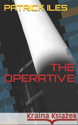 The Operative Patrick Iles 9781729781234 Createspace Independent Publishing Platform