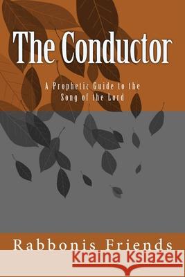 The Conductor: a Prophetic Guide to the Song of the Lord Richard K. Taylor 9781729782286 Createspace Independent Publishing Platform