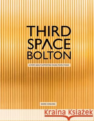 Third Space Bolton: A story about supporting young people today Cowling, Mark 9781729784129