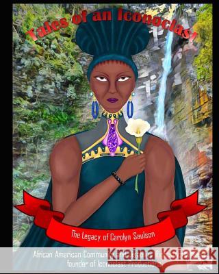 Tale of an Iconoclast: The Carolyn Saulson Story Sumiko Saulson Carolyn Saulson Franchesca Saulson 9781729784440 Createspace Independent Publishing Platform