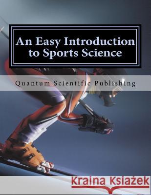 An Easy Introduction to Sports Science Quantum Scientific Publishing 9781729791295 Createspace Independent Publishing Platform