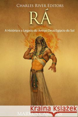 Rá: A História e o Legado do Antigo Deus Egípcio do Sol Carabas, Markus 9781729792407 Createspace Independent Publishing Platform