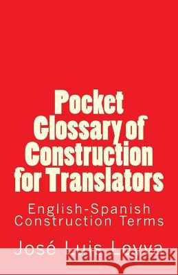 Pocket Glossary of Construction for Translators: English-Spanish Construction Terms Jose Luis Leyva 9781729793992