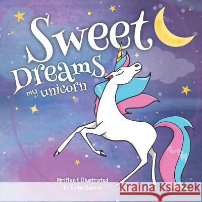 Sweet Dreams My Unicorn Kalan Swerin 9781729794203 Createspace Independent Publishing Platform