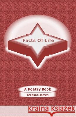 Facts Of Life: A Poetry Book James, Ferdson 9781729794722 Createspace Independent Publishing Platform