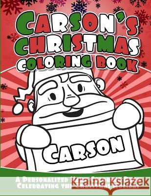 Carson's Christmas Coloring Book: A Personalized Name Coloring Book Celebrating the Christmas Holiday Debbie Garcia 9781729794883