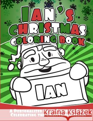 Ian's Christmas Coloring Book: A Personalized Name Coloring Book Celebrating the Christmas Holiday Debbie Garcia 9781729795019