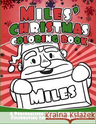 Miles' Christmas Coloring Book: A Personalized Name Coloring Book Celebrating the Christmas Holiday Debbie Garcia 9781729795262