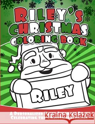 Riley's Christmas Coloring Book: A Personalized Name Coloring Book Celebrating the Christmas Holiday Debbie Garcia 9781729795415