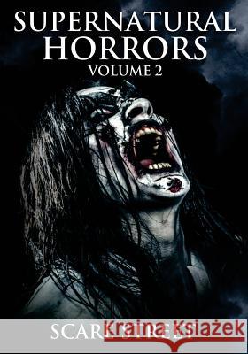 Supernatural Horrors Volume 2: Occult and Supernatural Suspense Anthology David Longhorn A. I. Nasser Sara Clancy 9781729797426
