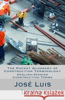 The Pocket Glossary of Construction Terminology: English-Spanish Construction Terms Jose Luis Leyva 9781729799987 Createspace Independent Publishing Platform