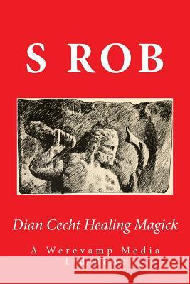 Dian Cecht Healing Magick S. Rob 9781729800690 Createspace Independent Publishing Platform