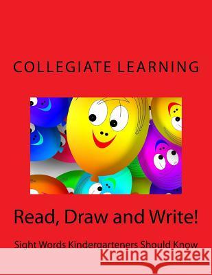 Read, Draw and Write!: Sight Words Kindergarteners Should Know Collegiate Learning 9781729801253 Createspace Independent Publishing Platform