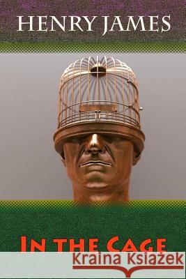 In the Cage Henry James 9781729801802 Createspace Independent Publishing Platform