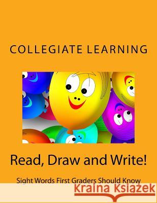 Read, Draw and Write!: Sight Words First Graders Should Know Collegiate Learning 9781729802151 Createspace Independent Publishing Platform