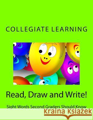 Read, Draw and Write!: Sight Words Second Graders Should Know Collegiate Learning 9781729802519 Createspace Independent Publishing Platform