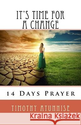 It's Time For A Change Atunnise, Timothy 9781729803783 Createspace Independent Publishing Platform