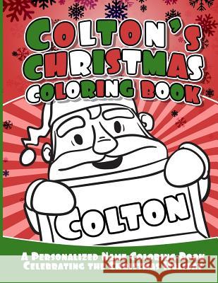 Colton's Christmas Coloring Book: A Personalized Name Coloring Book Celebrating the Christmas Holiday Debbie Garcia 9781729804148