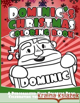 Dominic's Christmas Coloring Book: A Personalized Name Coloring Book Celebrating the Christmas Holiday Debbie Garcia 9781729804278