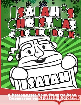Isaiah's Christmas Coloring Book: A Personalized Name Coloring Book Celebrating the Christmas Holiday Debbie Garcia 9781729804308