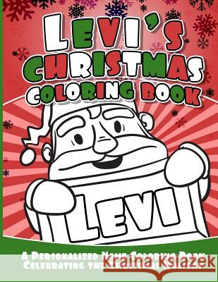 Levi's Christmas Coloring Book: A Personalized Name Coloring Book Celebrating the Christmas Holiday Debbie Garcia 9781729804483