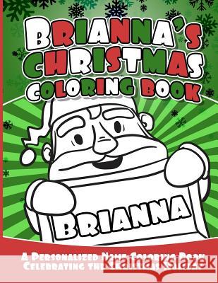 Brianna's Christmas Coloring Book: A Personalized Name Coloring Book Celebrating the Christmas Holiday Debbie Garcia 9781729805022