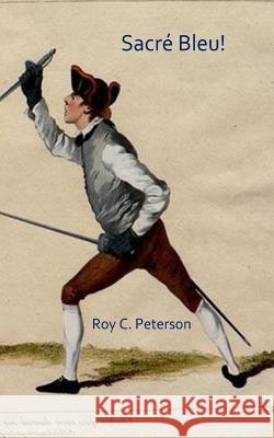 Sacre Bleu! Roy C Peterson 9781729811771 Createspace Independent Publishing Platform