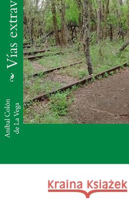 Vias extraviadas Anibal Colo 9781729811788 Createspace Independent Publishing Platform