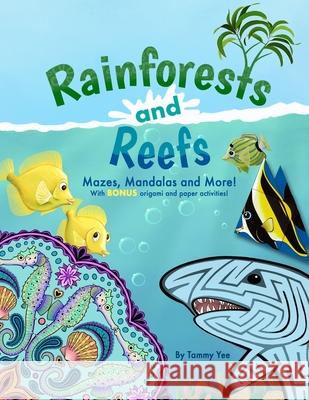 Rainforests and Reefs: Mazes, Mandalas and More! Tammy Yee 9781729813652