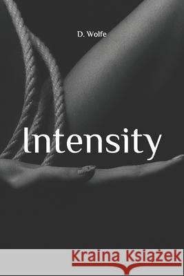 Intensity D. Wolfe 9781729815977 Createspace Independent Publishing Platform