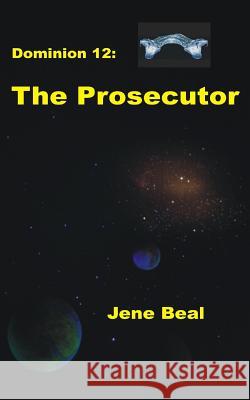 Dominion 12: The Prosecutor Jene Beal 9781729826102 Createspace Independent Publishing Platform