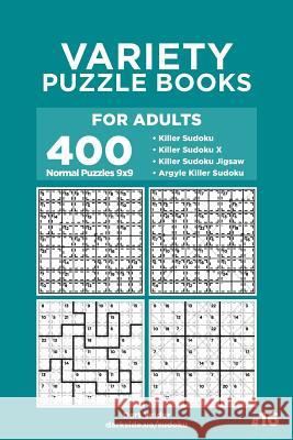 Variety Puzzle Books for Adults - 400 Normal Puzzles 9x9: Killer Sudoku, Killer Sudoku X, Killer Sudoku Jigsaw, Argyle Killer Sudoku (Volume 16) Dart Veider 9781729835388