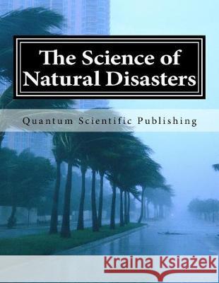 The Science of Natural Disasters Quantum Scientific Publishing 9781729845226 Createspace Independent Publishing Platform