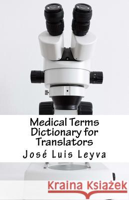 Medical Terms Dictionary for Translators: English-Spanish Medical Terms Jose Luis Leyva 9781729845417