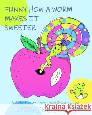 Funny how a worm makes it sweeter Lorraine A. Bonds 9781729846360 Createspace Independent Publishing Platform
