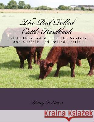 The Red Polled Cattle Herdbook: Cattle Descended from the Norfolk and Suffolk Red Polled Cattle Henry F. Euren Jackson Chambers 9781729846445