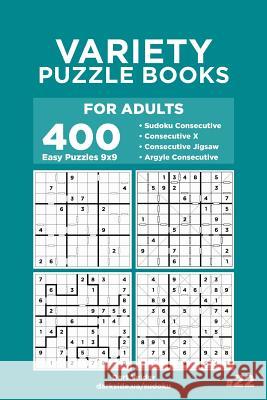 Variety Puzzle Books for Adults - 400 Easy Puzzles 9x9: Sudoku Consecutive, Consecutive X, Consecutive Jigsaw, Argyle Consecutive (Volume 22) Dart Veider 9781729849903